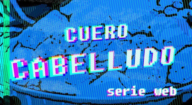 Cuero Cabelludo - Serie Web