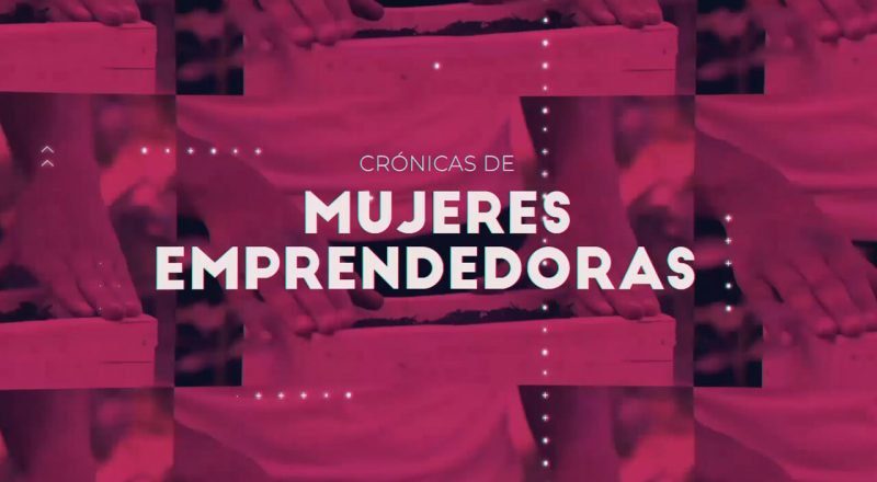 Crónicas de Mujeres Emprendedoras